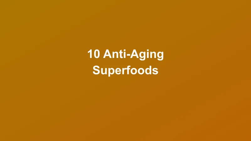 10 Anti-Aging Superfoods