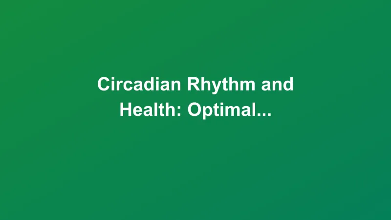 Circadian Rhythm and Health: Optimal Sleep-Activity Cycles
