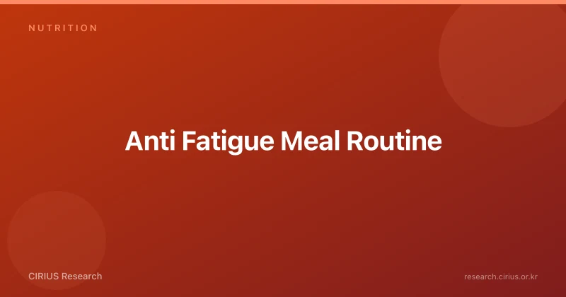 Anti Fatigue Meal Routine