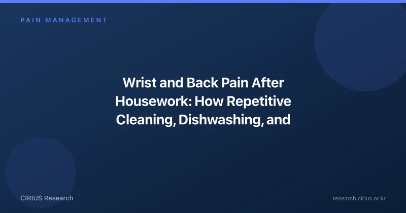 Wrist and Back Pain After Housework: How Repetitive Cleaning, Dishwashing, and Laundry Strain