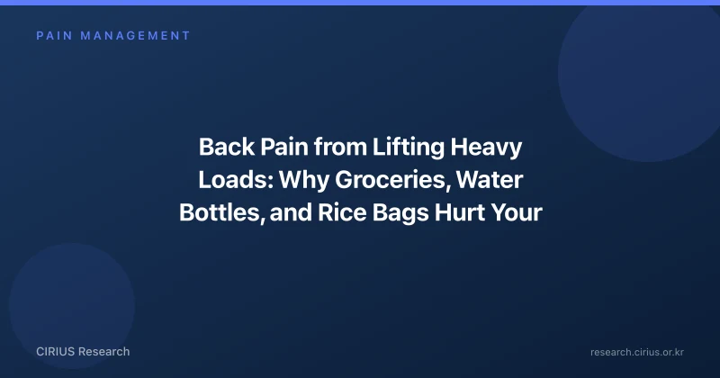 Back Pain from Lifting Heavy Loads: Why Groceries, Water Bottles, and Rice Bags Hurt Your Back