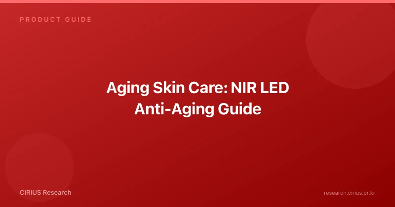 Aging Skin Care: NIR LED Anti-Aging Guide
