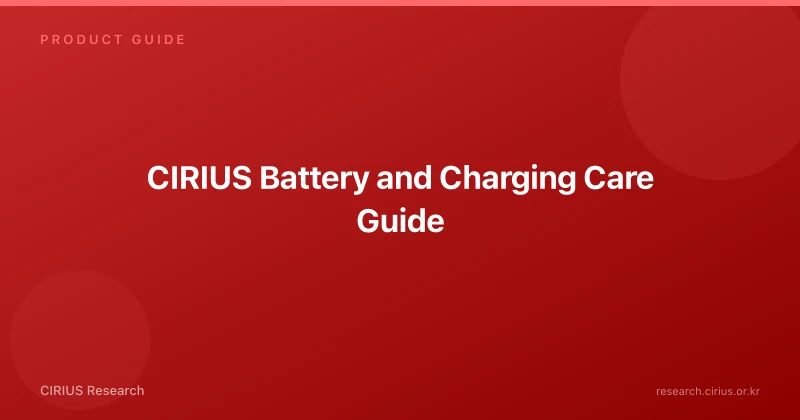 CIRIUS Battery and Charging Care Guide