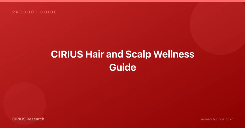 CIRIUS Hair and Scalp Wellness Guide