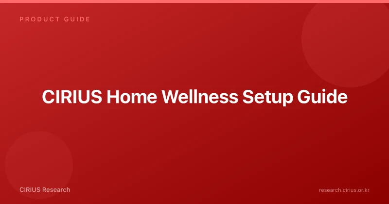 CIRIUS Home Wellness Setup Guide