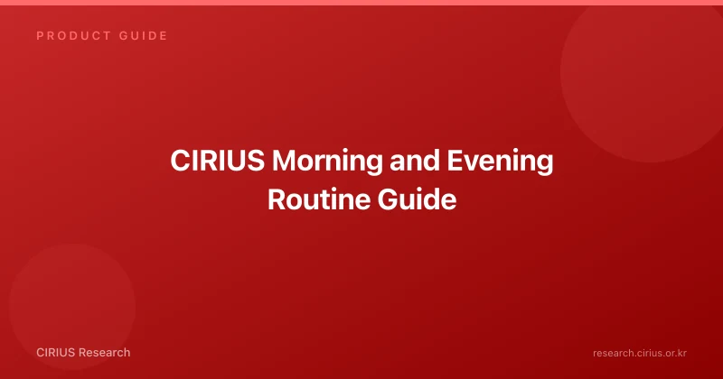 CIRIUS Morning and Evening Routine Guide