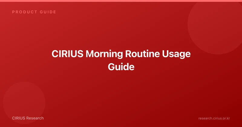 CIRIUS Morning Routine Usage Guide