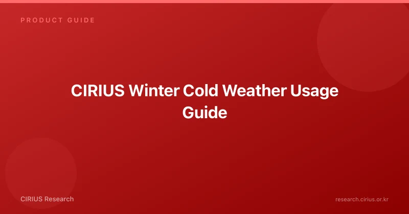 CIRIUS Winter Cold Weather Usage Guide