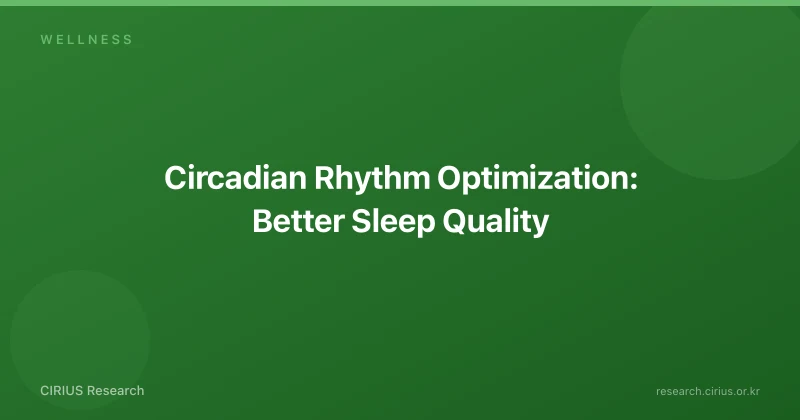 Circadian Rhythm Optimization: Better Sleep Quality