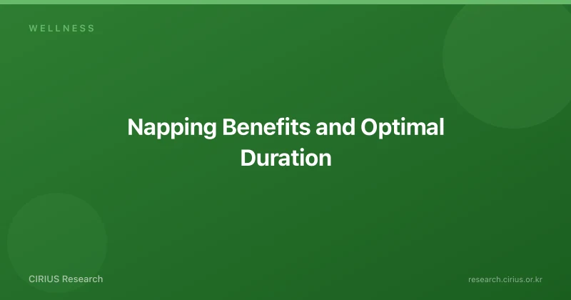 Napping Benefits and Optimal Duration